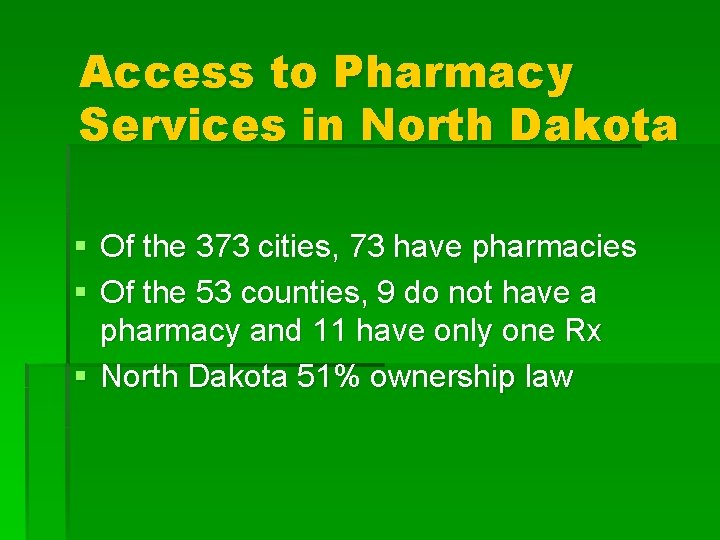 Access to Pharmacy Services in North Dakota § Of the 373 cities, 73 have