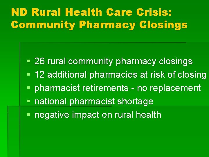 ND Rural Health Care Crisis: Community Pharmacy Closings § § § 26 rural community