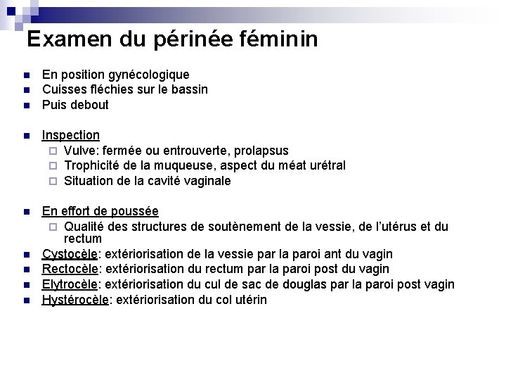 Examen du périnée féminin n En position gynécologique Cuisses fléchies sur le bassin Puis