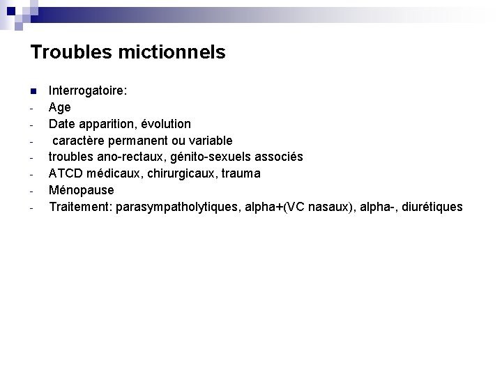 Troubles mictionnels n - Interrogatoire: Age Date apparition, évolution caractère permanent ou variable troubles
