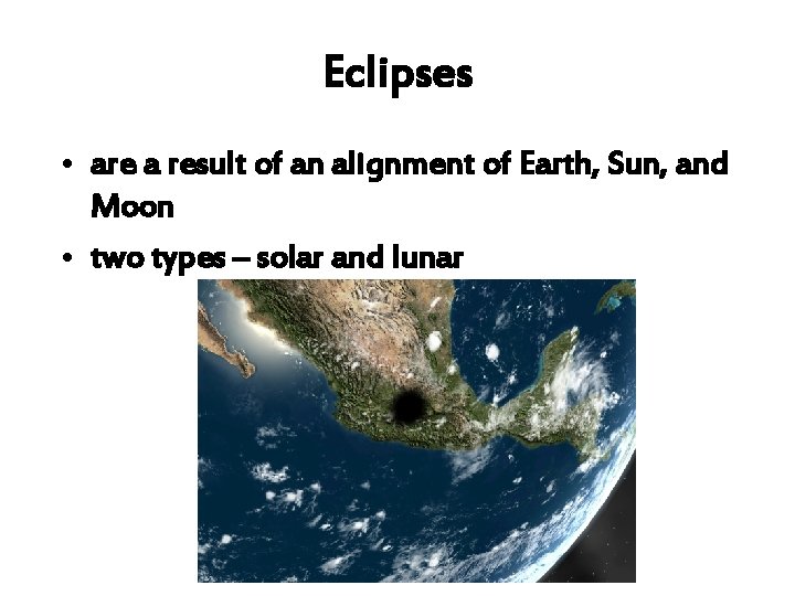 Eclipses • are a result of an alignment of Earth, Sun, and Moon •