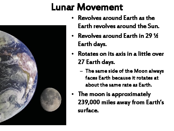 Lunar Movement • Revolves around Earth as the Earth revolves around the Sun. •