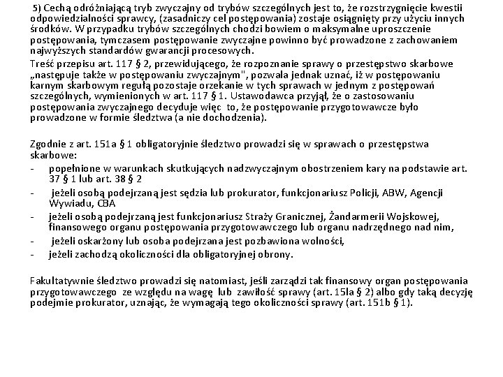 5) Cechą odróżniającą tryb zwyczajny od trybów szczególnych jest to, że rozstrzygnięcie kwestii odpowiedzialności