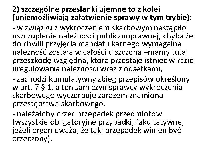 2) szczególne przesłanki ujemne to z kolei (uniemożliwiają załatwienie sprawy w tym trybie): -