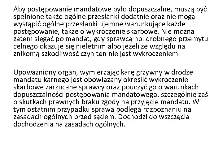 Aby postępowanie mandatowe było dopuszczalne, muszą być spełnione także ogólne przesłanki dodatnie oraz nie Aby postępowanie mandatowe było dopuszczalne, muszą być spełnione także ogólne przesłanki dodatnie oraz nie