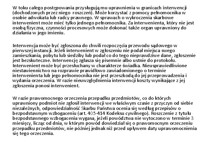 W toku całego postępowania przysługują mu uprawnienia w granicach interwencji (dochodzonych przez niego roszczeń).