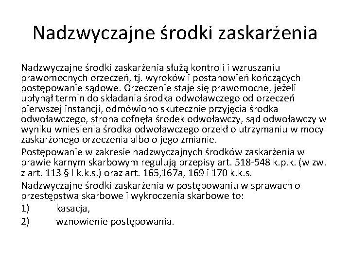 Nadzwyczajne środki zaskarżenia służą kontroli i wzruszaniu prawomocnych orzeczeń, tj. wyroków i postanowień kończących