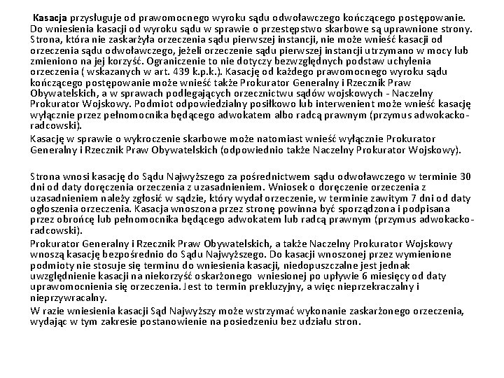 Kasacja przysługuje od prawomocnego wyroku sądu odwoławczego kończącego postępowanie. Do wniesienia kasacji od wyroku Kasacja przysługuje od prawomocnego wyroku sądu odwoławczego kończącego postępowanie. Do wniesienia kasacji od wyroku