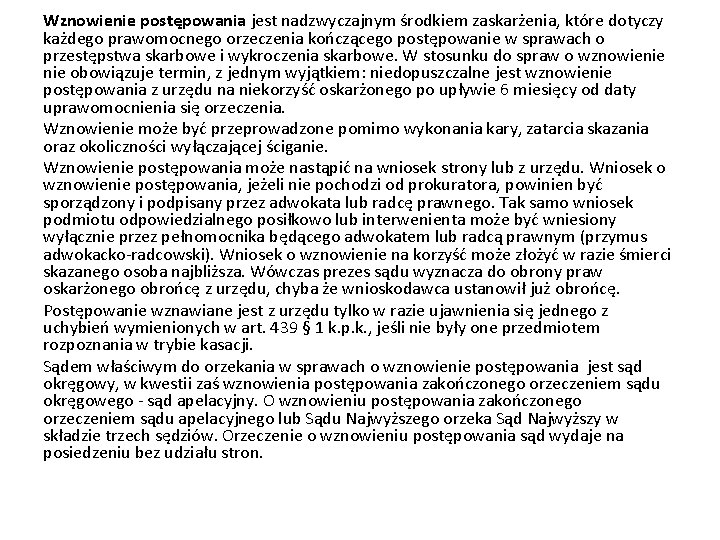 Wznowienie postępowania jest nadzwyczajnym środkiem zaskarżenia, które dotyczy każdego prawomocnego orzeczenia kończącego postępowanie w Wznowienie postępowania jest nadzwyczajnym środkiem zaskarżenia, które dotyczy każdego prawomocnego orzeczenia kończącego postępowanie w