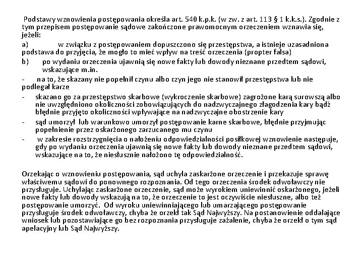 Podstawy wznowienia postępowania określa art. 540 k. p. k. (w zw. z art. 113 Podstawy wznowienia postępowania określa art. 540 k. p. k. (w zw. z art. 113
