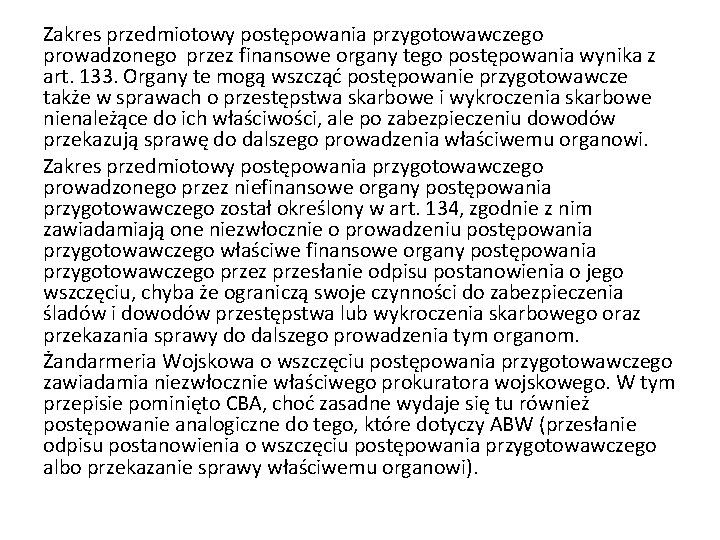 Zakres przedmiotowy postępowania przygotowawczego prowadzonego przez finansowe organy tego postępowania wynika z art. 133.