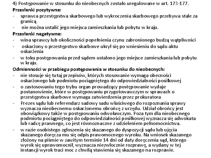 4) Postępowanie w stosunku do nieobecnych zostało uregulowane w art. 173 -177. Przesłanki pozytywne: 4) Postępowanie w stosunku do nieobecnych zostało uregulowane w art. 173 -177. Przesłanki pozytywne: