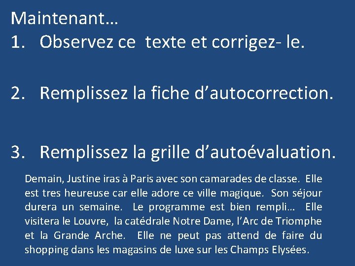 Maintenant… 1. Observez ce texte et corrigez- le. 2. Remplissez la fiche d’autocorrection. 3.