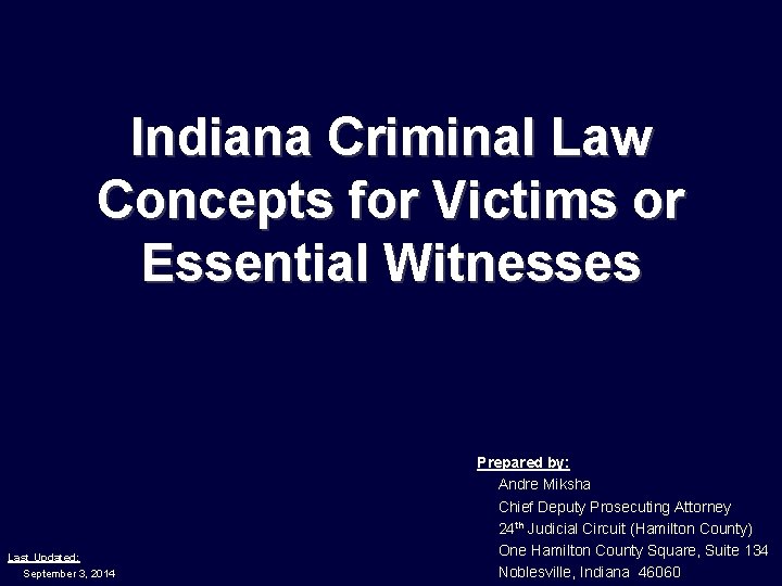 Indiana Criminal Law Concepts for Victims or Essential Witnesses Last Updated: September 3, 2014