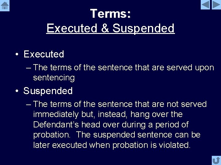 Terms: Executed & Suspended • Executed – The terms of the sentence that are
