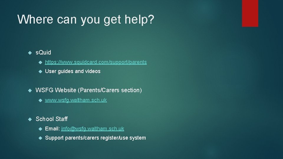 Where can you get help? s. Quid https: //www. squidcard. com/support/parents User guides and