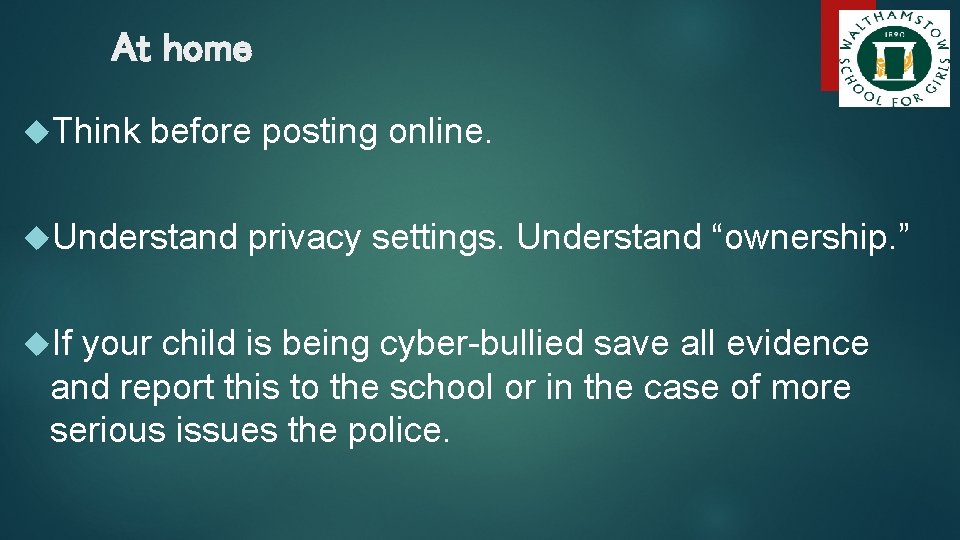 At home Think before posting online. Understand privacy settings. Understand “ownership. ” If your