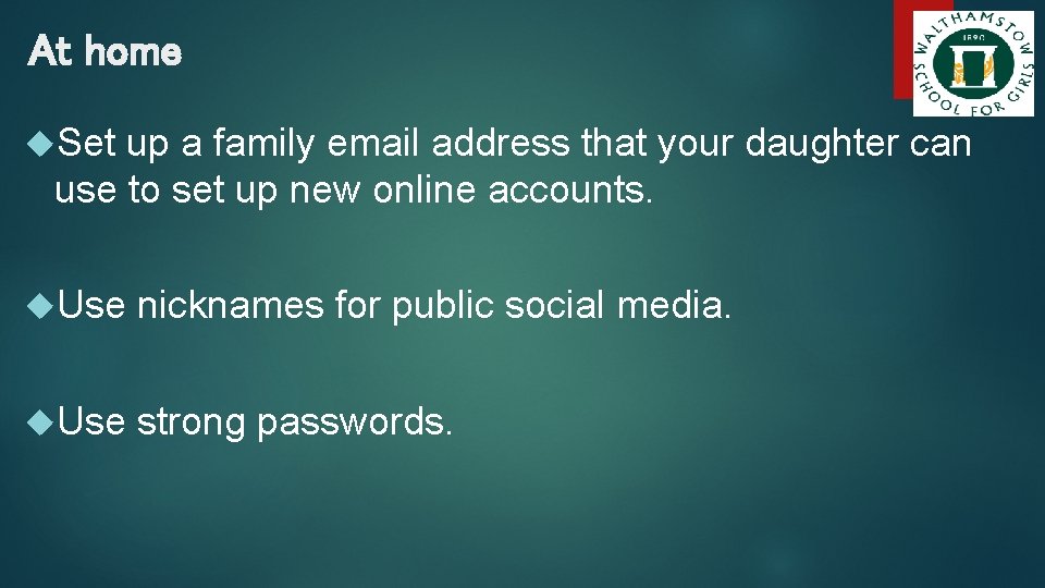 At home Set up a family email address that your daughter can use to