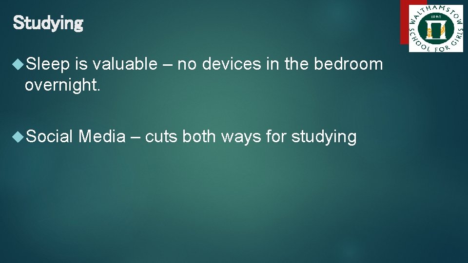 Studying Sleep is valuable – no devices in the bedroom overnight. Social Media –