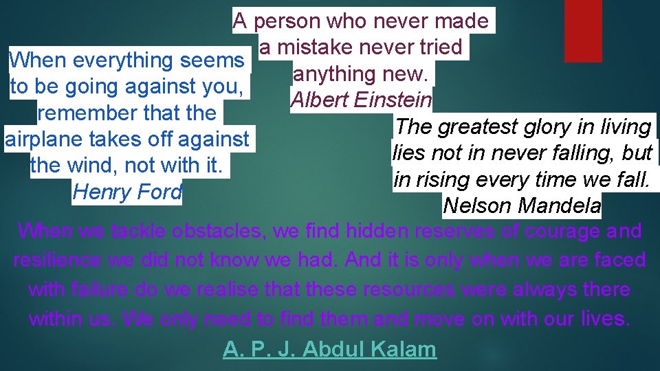 A person who never made a mistake never tried When everything seems anything new.