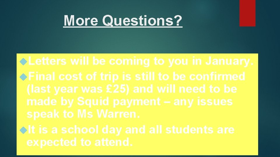 More Questions? Letters will be coming to you in January. Final cost of trip