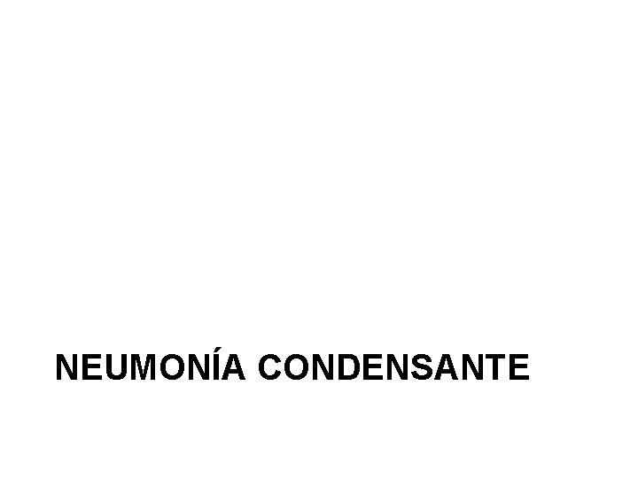NEUMONÍA CONDENSANTE 
