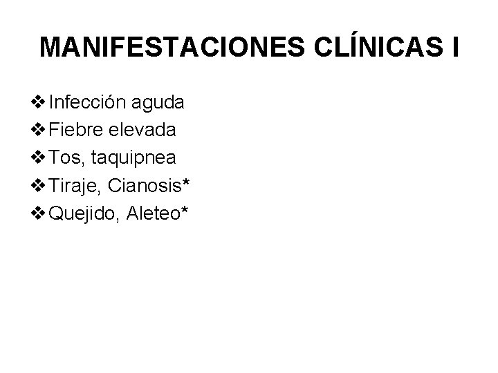 MANIFESTACIONES CLÍNICAS l v Infección aguda v Fiebre elevada v Tos, taquipnea v Tiraje,