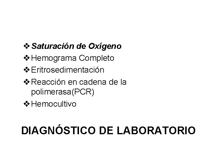 v Saturación de Oxígeno v Hemograma Completo v Eritrosedimentación v Reacción en cadena de