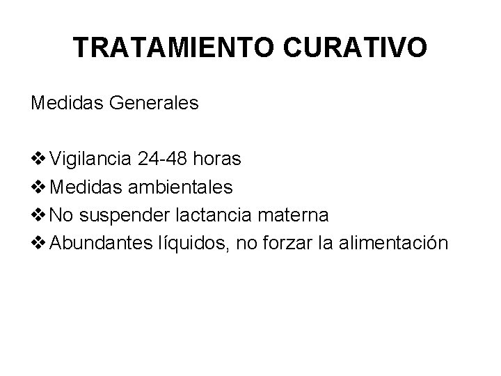 TRATAMIENTO CURATIVO Medidas Generales v Vigilancia 24 -48 horas v Medidas ambientales v No