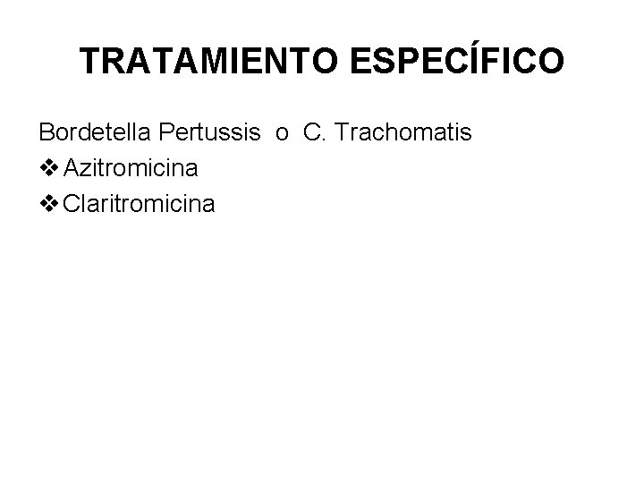 TRATAMIENTO ESPECÍFICO Bordetella Pertussis o C. Trachomatis v Azitromicina v Claritromicina 