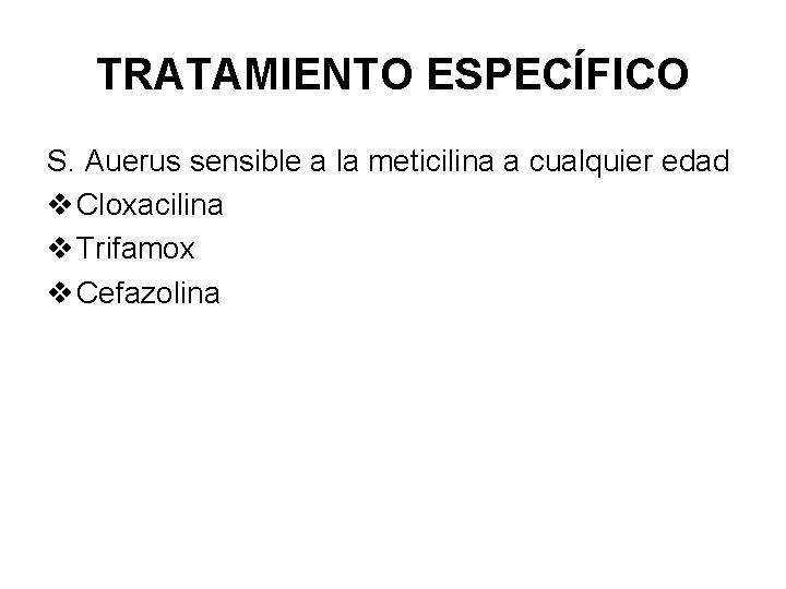 TRATAMIENTO ESPECÍFICO S. Auerus sensible a la meticilina a cualquier edad v Cloxacilina v