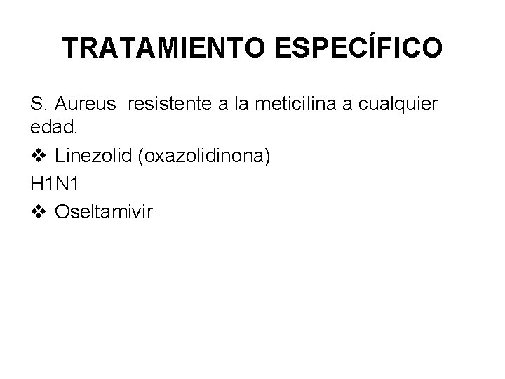 TRATAMIENTO ESPECÍFICO S. Aureus resistente a la meticilina a cualquier edad. v Linezolid (oxazolidinona)