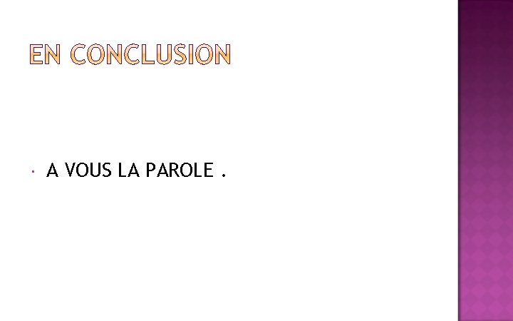  A VOUS LA PAROLE. 