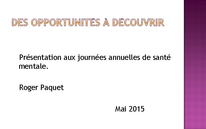 Présentation aux journées annuelles de santé mentale. Roger Paquet Mai 2015 