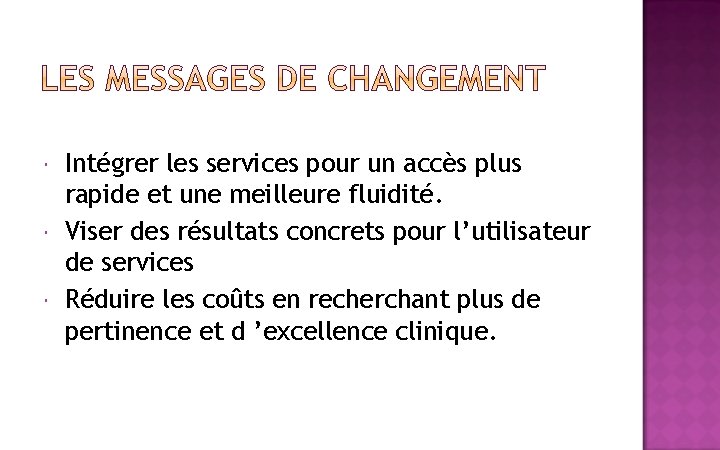  Intégrer les services pour un accès plus rapide et une meilleure fluidité. Viser