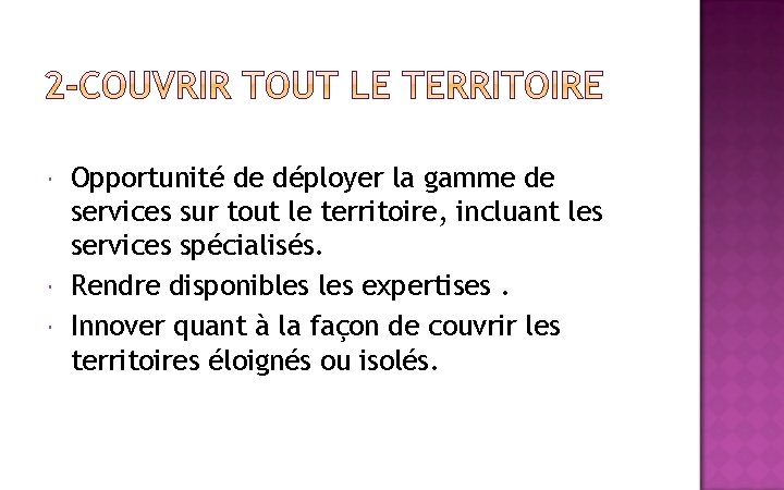  Opportunité de déployer la gamme de services sur tout le territoire, incluant les