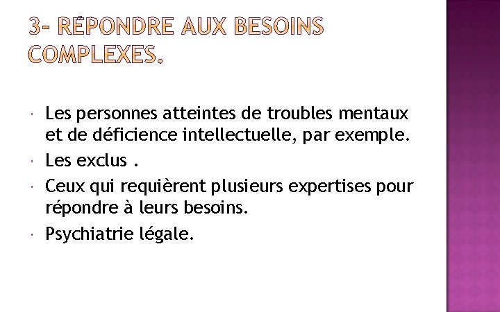  Les personnes atteintes de troubles mentaux et de déficience intellectuelle, par exemple. Les