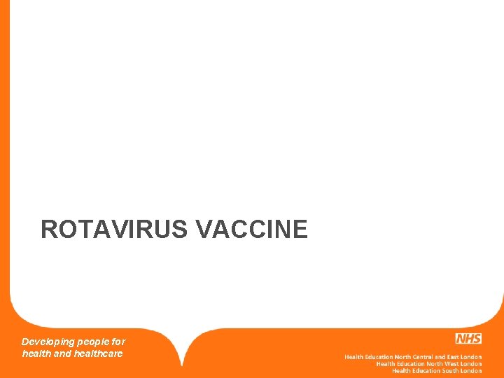 ROTAVIRUS VACCINE Developing people for health and healthcare 