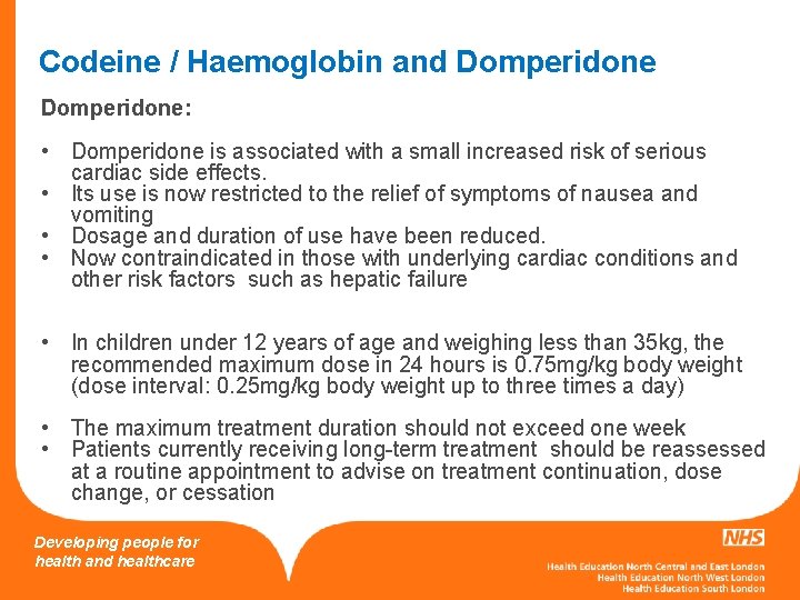 Codeine / Haemoglobin and Domperidone: • Domperidone is associated with a small increased risk