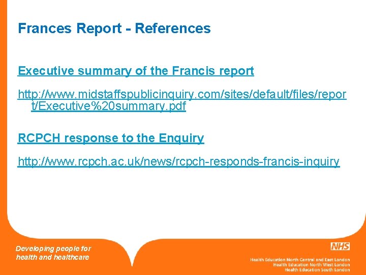 Frances Report - References Executive summary of the Francis report http: //www. midstaffspublicinquiry. com/sites/default/files/repor