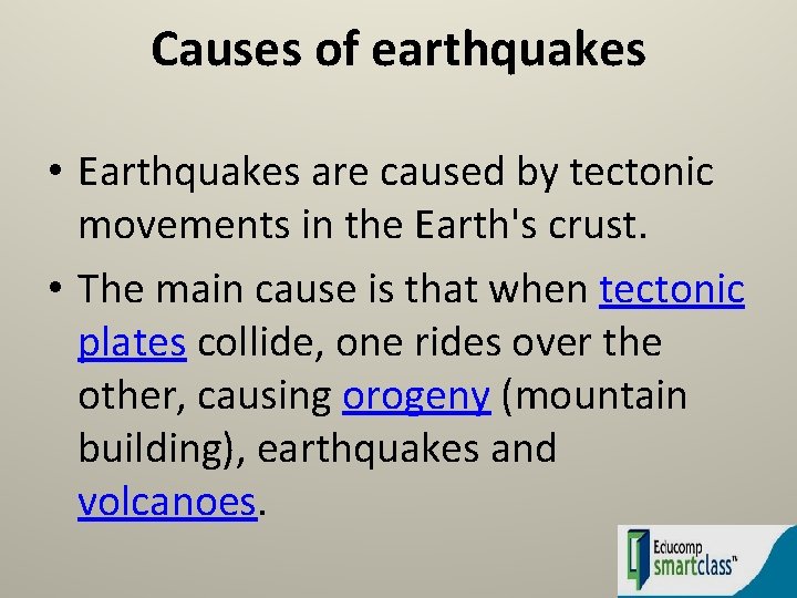 Causes of earthquakes • Earthquakes are caused by tectonic movements in the Earth's crust.