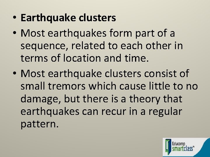  • Earthquake clusters • Most earthquakes form part of a sequence, related to