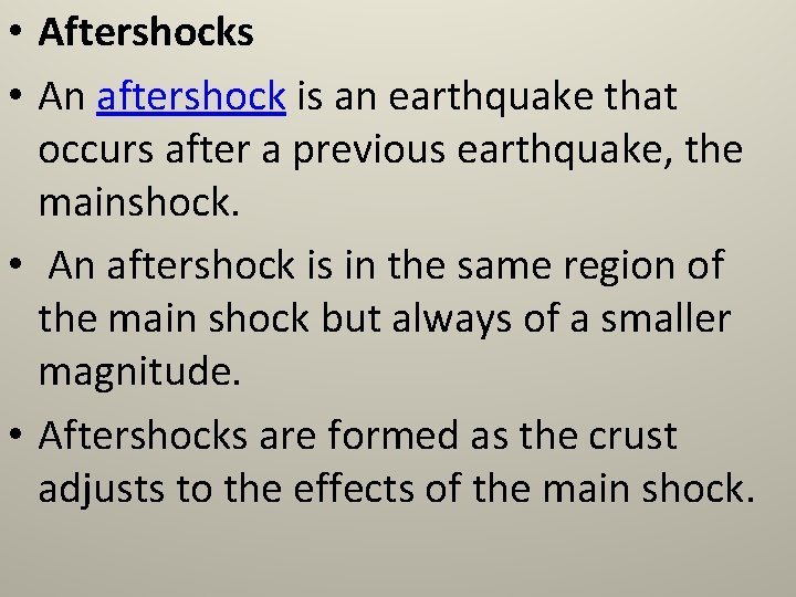  • Aftershocks • An aftershock is an earthquake that occurs after a previous