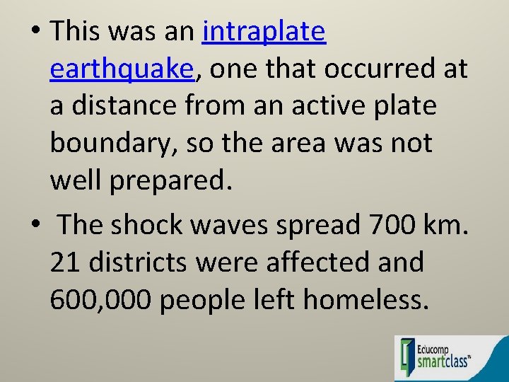  • This was an intraplate earthquake, one that occurred at a distance from