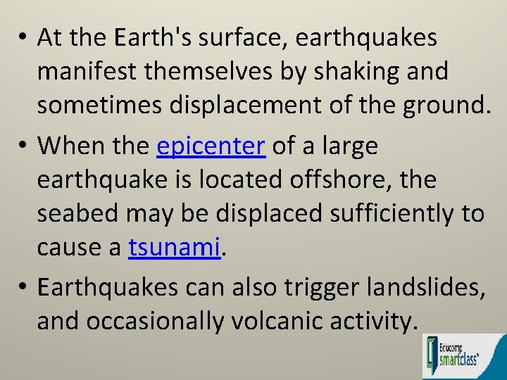  • At the Earth's surface, earthquakes manifest themselves by shaking and sometimes displacement