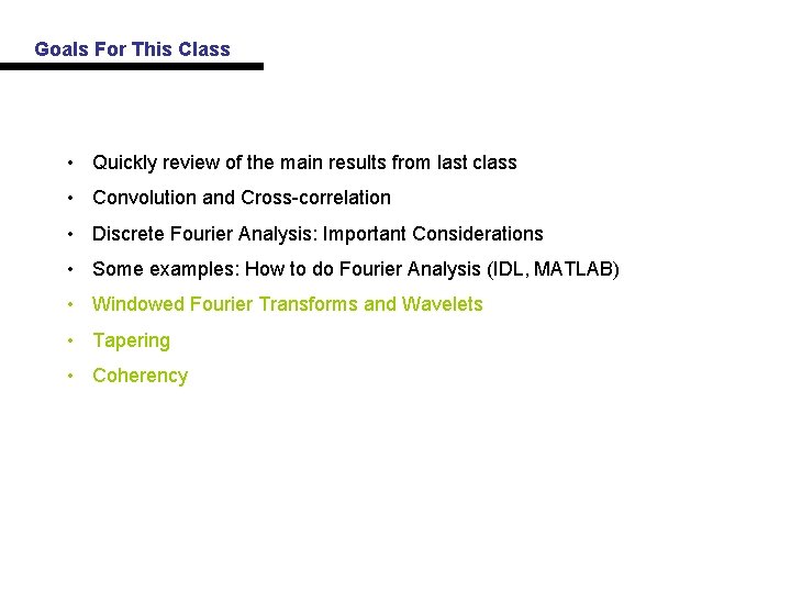 Goals For This Class • Quickly review of the main results from last class