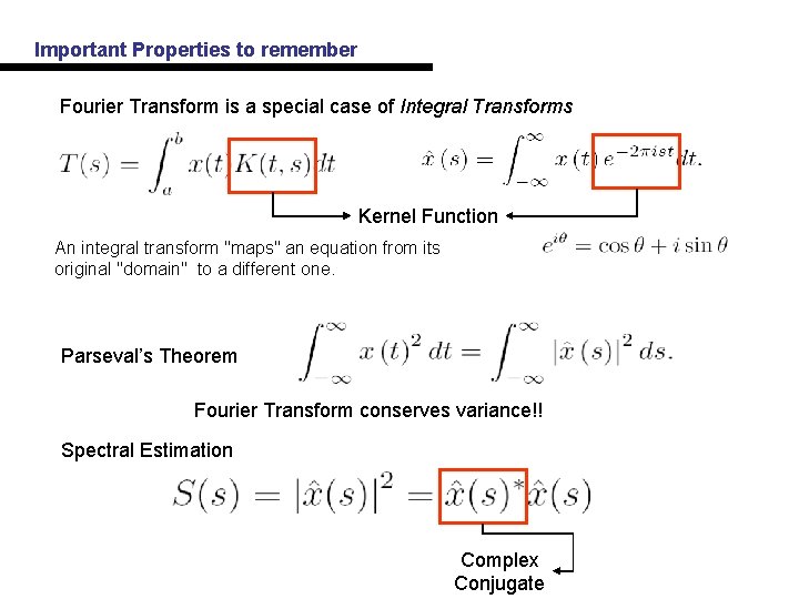 Important Properties to remember Fourier Transform is a special case of Integral Transforms Kernel