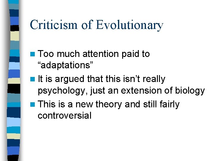 Criticism of Evolutionary n Too much attention paid to “adaptations” n It is argued