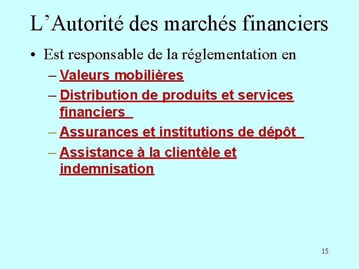 L’Autorité des marchés financiers • Est responsable de la réglementation en – Valeurs mobilières
