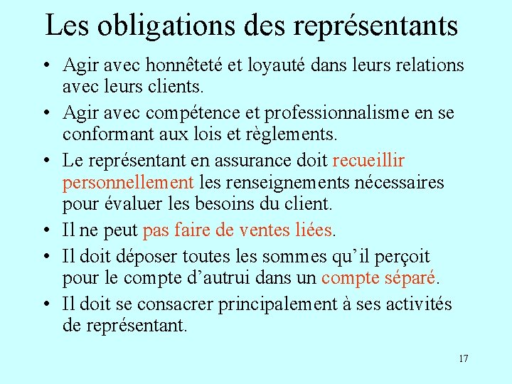 Les obligations des représentants • Agir avec honnêteté et loyauté dans leurs relations avec